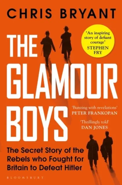 The Glamour Boys: The Secret Story Of The Rebels Who Fought For Britain To Defeat Hitler By Chris Bryant 1