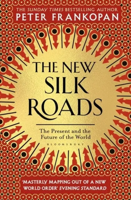 The New Silk Roads: The Present And Future Of The World By Professor Peter Frankopan 1