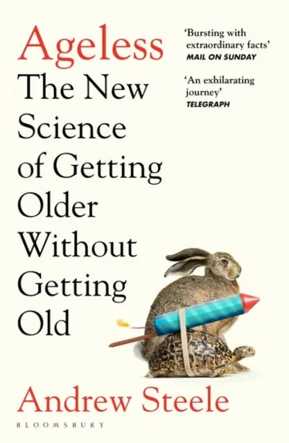Ageless: The New Science Of Getting Older Without Getting Old By Andrew Steele 1