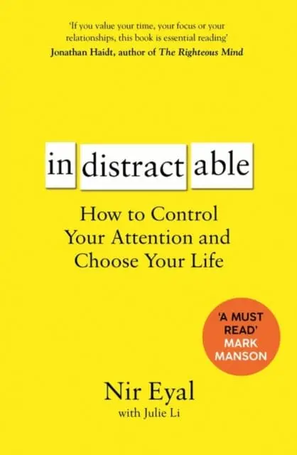 Indistractable: How To Control Your Attention And Choose Your Life By Nir Eyal 1