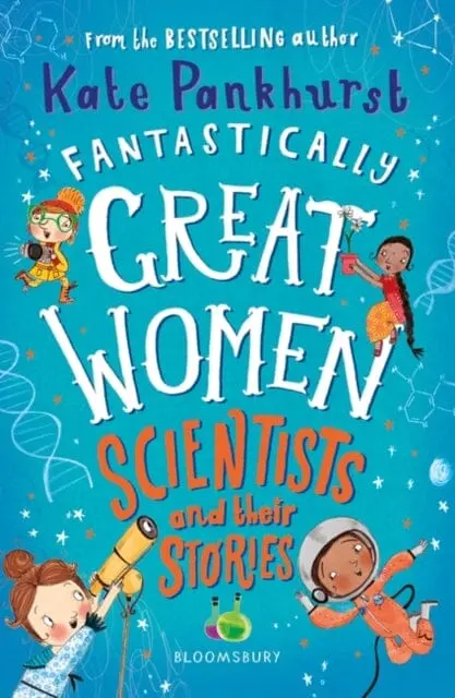 Fantastically Great Women Scientists And Their Stories By Ms Kate Pankhurst 1