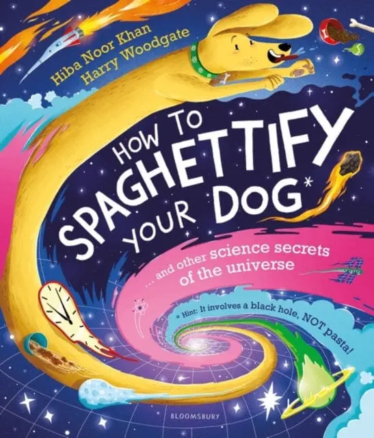 How To Spaghettify Your Dog : And Other Science Secrets Of The Universe By Hiba Noor Khan 1