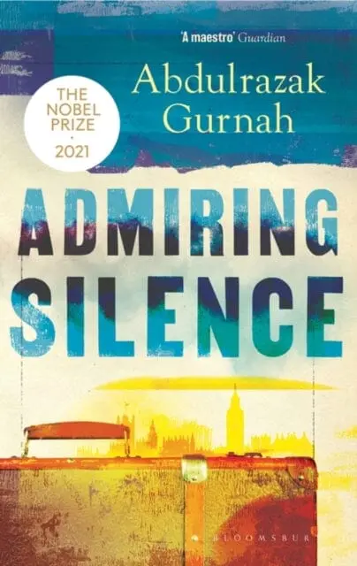Admiring Silence  By Abdulrazak Gurnah 1
