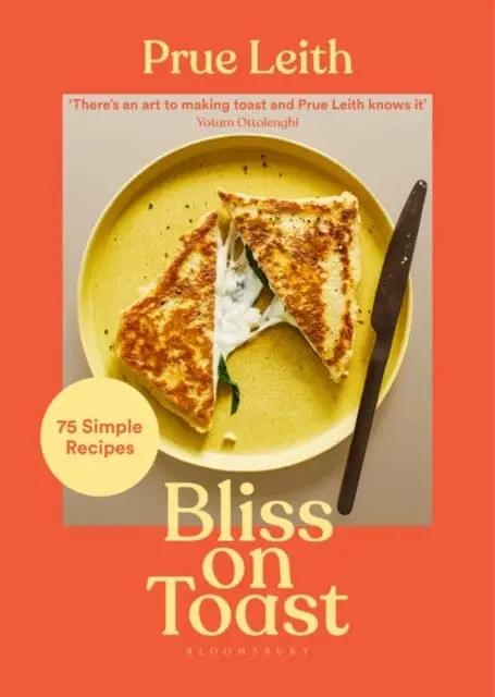 Bliss On Toast: 75 Simple Recipes By Prue Leith 1
