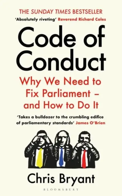 Code Of Conduct : Why We Need To Fix Parliament - And How To Do It By Chris Bryant 1
