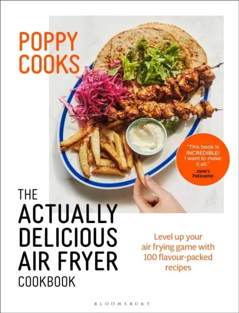 Poppy Cooks: The Actually Delicious Air Fryer Cookbook: The Sunday Times Bestseller By Poppy O'toole 1
