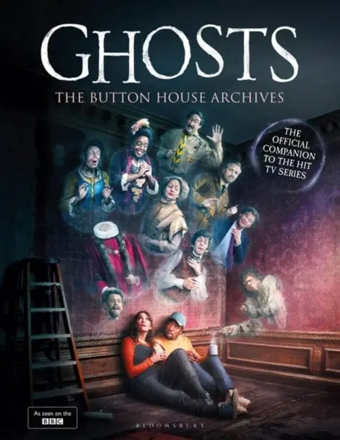 Ghosts: The Button House Archives : The Instant Sunday Times Bestseller Companion Book To The Bbc's Much Loved Television Series By Mat Baynton 1