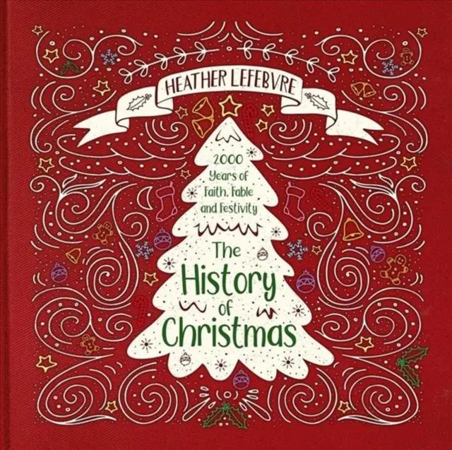 The History Of Christmas : 2,000 Years Of Faith, Fable, And Festivity 1