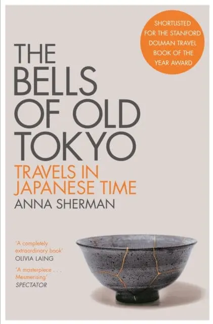 The Bells Of Old Tokyo: Travels In Japanese Time By Anna Sherman 1