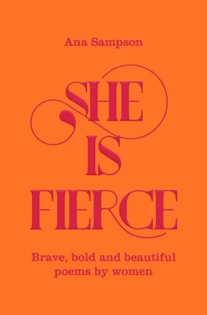 She Is Fierce: Brave, Bold  And Beautiful Poems By Women By Ana Sampson 1