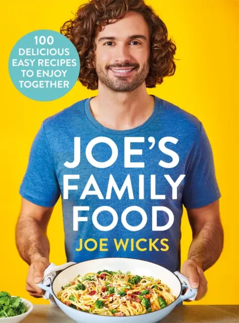 Joe's Family Food: 100 Delicious, Easy Recipes To Enjoy Together By Joe Wicks 1