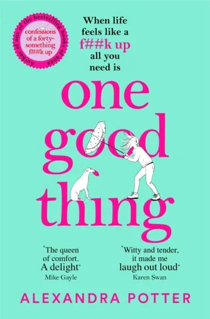 One Good Thing : From The Author Of Runaway Bestseller Confessions Of A Forty-Something F##K Up By Alexandra Potter 1