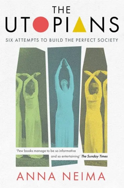 The Utopians : Six Attempts To Build The Perfect Society 1