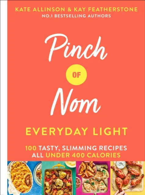 Pinch Of Nom Everyday Light: 100 Tasty, Slimming Recipes All Under 400 Calories By Kay Allinson 1