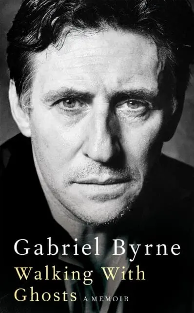 Walking With Ghosts: A Memoir By Gabriel Byrne 1