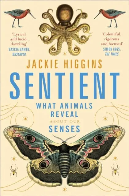 Sentient: What Animals Reveal About Human Senses By Jackie Higgins 1