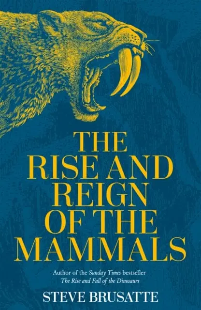 The Rise And Reign Of The Mammals  By Steve Brusatte 1