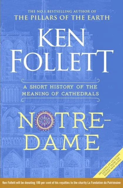 Notre-Dame: A Short History Of The Meaning Of Cathedrals By Ken Follett 1
