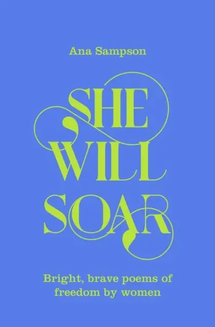 She Will Soar : Bright, Brave Poems About Freedom By Women 1