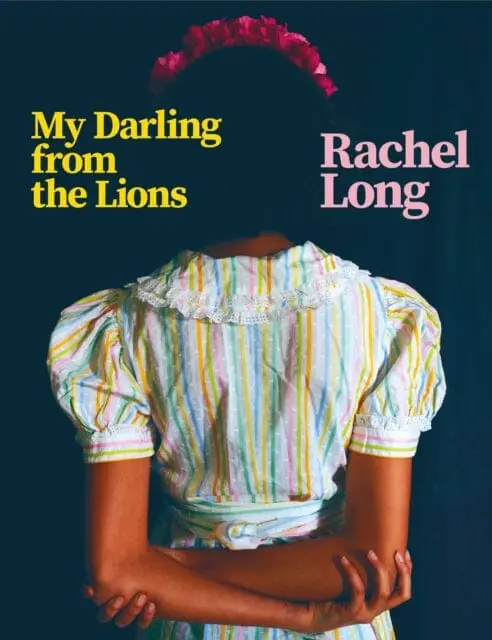 My Darling From The Lions By Rachel Long 1