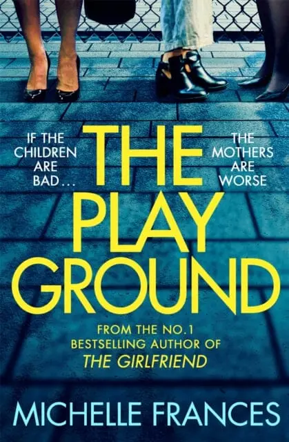 The Playground : From The Number One Bestselling Author Of The Girlfriend By Michelle Frances 1