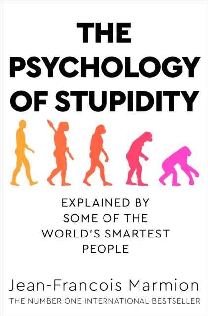 The Psychology Of Stupidity: Explained By Some Of The World's Smartest People By Jean-Francois Marmion 1
