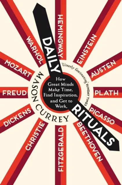 Daily Rituals: How Great Minds Make Time, Find Inspiration, And Get To Work By Mason Currey 1