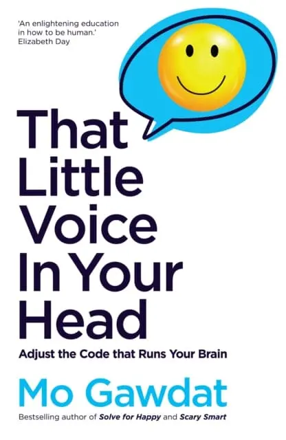 That Little Voice In Your Head : Adjust The Code That Runs Your Brain By Mo Gawdat 1