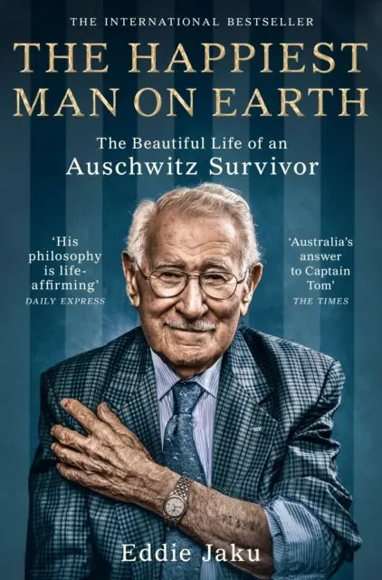 The Happiest Man On Earth: The Beautiful Life Of An Auschwitz Survivor By Eddie Jaku 1