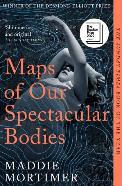 Maps Of Our Spectacular Bodies : Longlisted For The Booker Prize 1