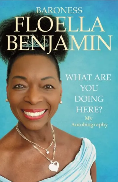 What Are You Doing Here?: My Autobiography By Floella Benjamin 1