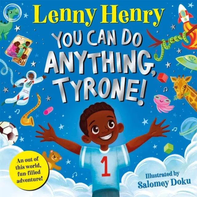 You Can Do Anything, Tyrone! : An Out Of This World, Fun-Filled Adventure By Lenny Henry 1