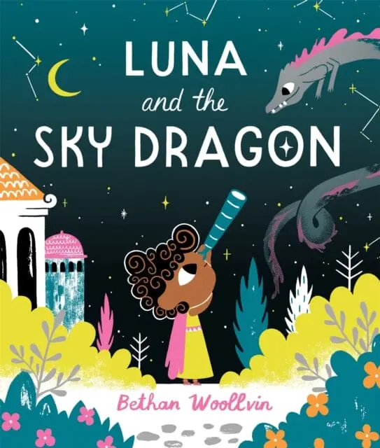Luna And The Sky Dragon : A Stargazing Adventure Story By Bethan Woollvin 1