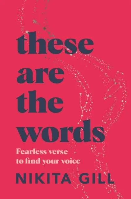These Are The Words: Fearless Verse To Find Your Voice By Nikita Gill 1