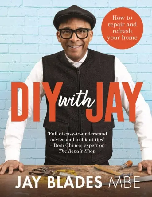 Diy With Jay: How To Repair And Refresh Your Home By Jay Blades 1