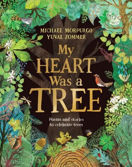 My Heart Was A Tree : Poems And Stories To Celebrate Trees By Michael Morpurgo 1