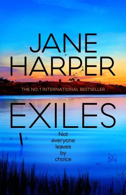 Exiles : The Heart-Pounding New Aaron Falk Thriller From The No. 1 Bestselling Author Of The Dry And Force Of Nature 1