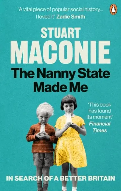 The Nanny State Made Me: A Story Of Britain And How To Save It By Stuart Maconie 1