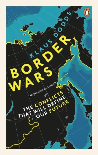 Border Wars: The Conflicts That Will Define Our Future By Professor Klaus Dodds 1