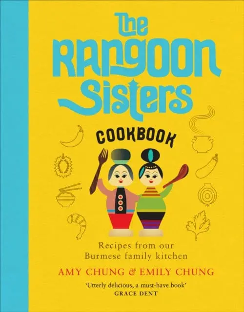 The Rangoon Sisters: Recipes From Our Burmese Family Kitchen By Amy Chung 1