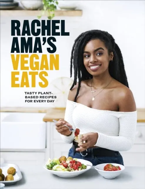 Rachel Ama's Vegan Eats: Tasty Plant-Based Recipes For Every Day By Rachel Ama 1