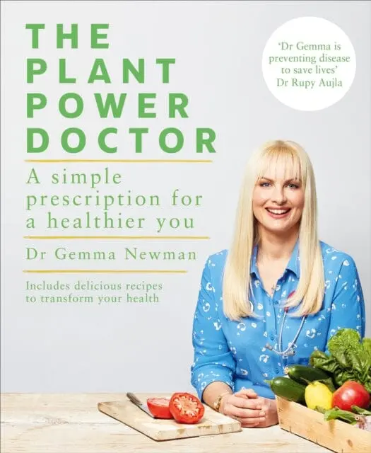 The Plant Power Doctor: A Simple Prescription For A Healthier You (Includes Delicious Recipes To Transform Your Health) By Dr Gemma Newman 1