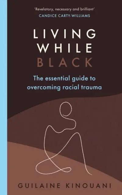 Living While Black  By Guilaine Kinouani 1