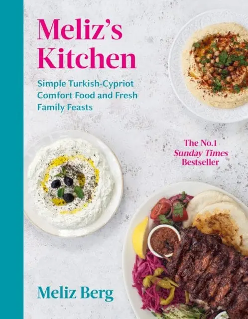 Meliz's Kitchen: Simple Turkish-Cypriot Comfort Food And Fresh Family Feasts By Meliz Berg 1