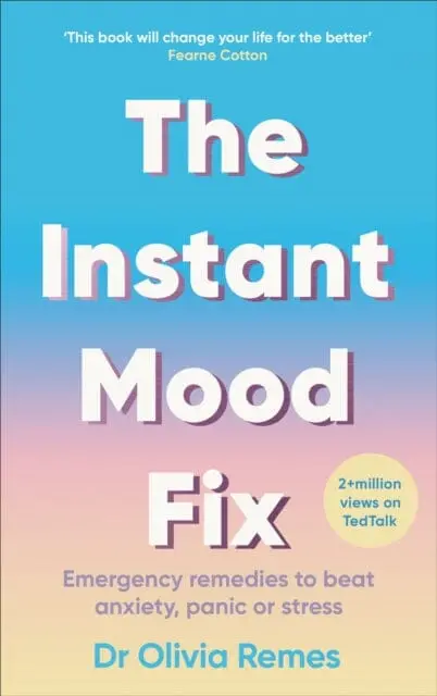 The Instant Mood Fix: Emergency Remedies To Beat Anxiety, Panic Or Stress By Olivia Remes 1