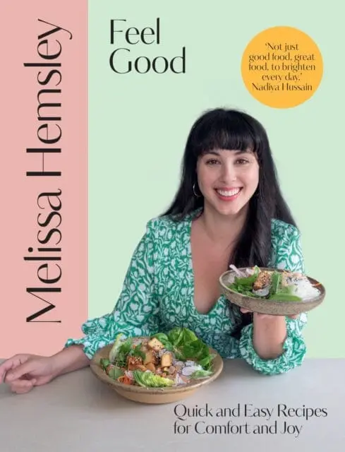 Feel Good: Quick And Easy Recipes For Comfort And Joy By Melissa Hemsley 1