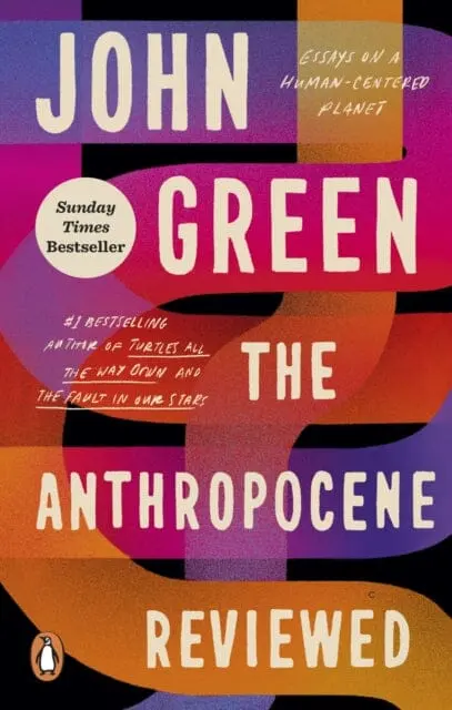 The Anthropocene Reviewed : The Instant Sunday Times Bestseller By John Green 1