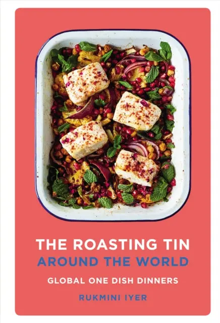 The Roasting Tin Around The World: Global One Dish Dinners By Rukmini Iyer 1