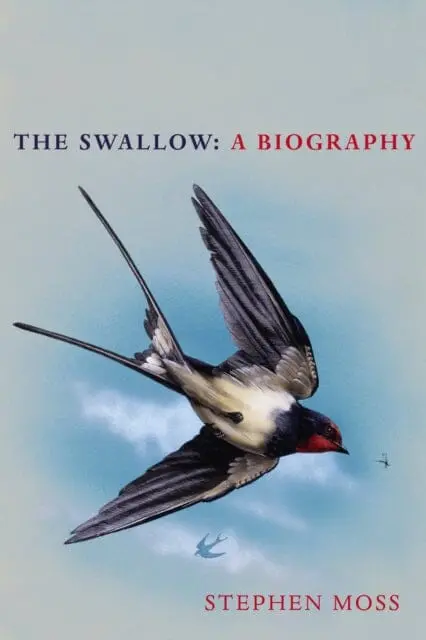 The Swallow: A Biography By Stephen Moss 1