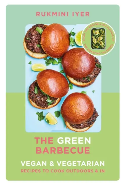 The Green Barbecue: Modern Vegan & Vegetarian Recipes To Cook Outdoors & In By Rukmini Iyer 1